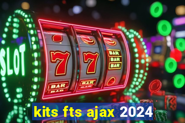 kits fts ajax 2024